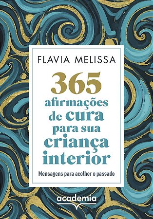 365 afirmações de cura para sua criança interior: Mensagens para acolher o passado