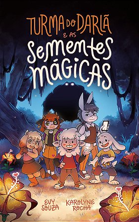 Turma do Darlã e as sementes mágicas – Uma aventura fantástica que ensina o valor da amizade, do perdão e do trabalho em equipe