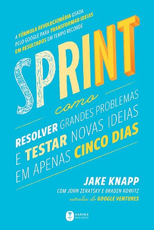 Sprint: Como resolver grandes problemas e testar novas ideias em apenas cinco dias