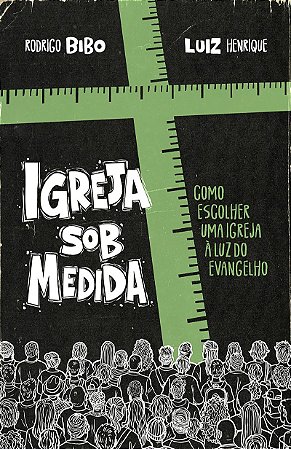Igreja sob medida – Como escolher uma igreja à luz do Evangelho