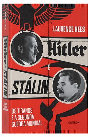 Hitler e Stalin: Os tiranos e a Segunda Guerra Mundial