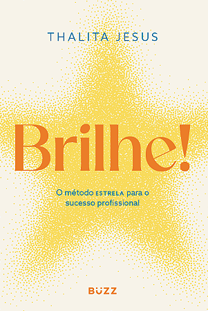 Brilhe!: Método estrela para o sucesso profissional
