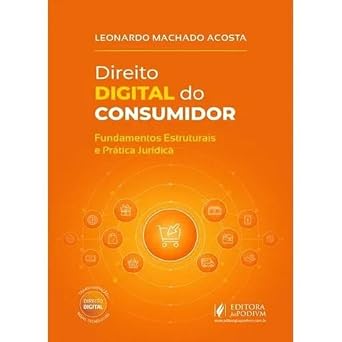 DIREITO DIGITAL DO CONSUMIDOR FUNDAMENTOS ESTRUTURAIS E PRATICA JURIDICA 2026