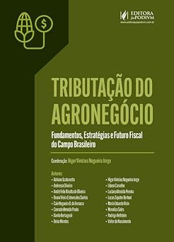 Tributação do Agronegócio Fundamentos, Estratégias e Futuro Fiscal do Campo Brasileiro (2026)