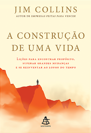A construção de uma vida: Lições para encontrar propósito, superar grandes mudanças e se reinventar ao longo do tempo