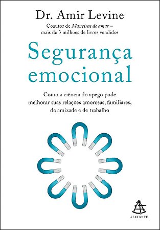 Segurança emocional: Como a ciência do apego pode melhorar suas relações amorosas, familiares, de amizade e de trabalho