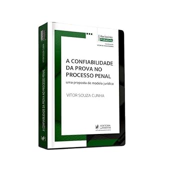 A CONFIABILIDADE DA PROVA NO PROCESSO PENAL - UMA PROPOSTA DE MODELO JURÍDICO (2026)