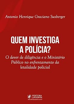 Quem Investiga a Polícia? O dever de diligência e o Ministério Público no enfrentamento da letalidade policial (2026)