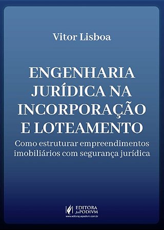 Engenharia Jurídica na Incorporação e Loteamento - Como Estruturar Empreendimentos Imobiliários com Segurança Jurídica (2026)