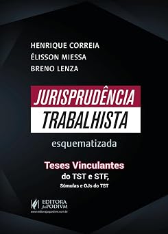 Jurisprudência Trabalhista Esquematizada: Teses Vinculantes do TST, STF, Súmulas e OJs do TST (2026) Juspodivm