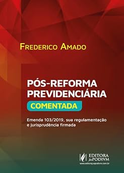 Pós Reforma previdenciária comentada Emenda 103/2019, sua regulamentação e jurisprudência firmada (2026) Juspodivm