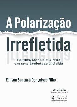 A Polarização Irrefletida - Política, Ciência E Direito Em Uma Sociedade Dividida (2026)