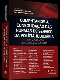 Comentários à Consolidação das Normas de Serviço da Polícia Judiciária - Portaria DGP nº 26, de 30 de outubro de 2023 - 2026 Juspodivm