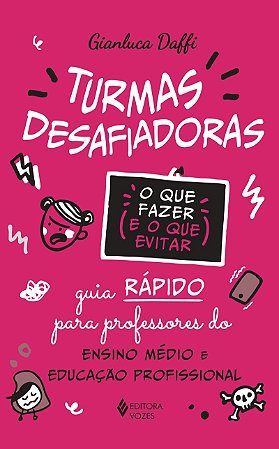 Turmas desafiadoras - O que fazer e o que evitar: Guia rápido para professores do Ensino Médio e Educação Profissional