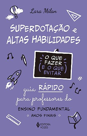 Superdotação e altas habilidades - O que fazer e o que evitar: Guia rápido para professores do Ensino Fundamental - Anos iniciais