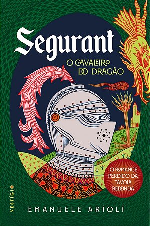 Segurant, O Cavaleiro do Dragão: O romance perdido da Távola Redonda
