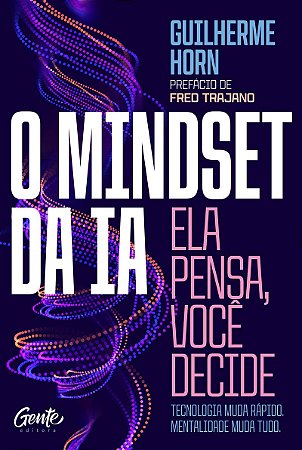 O mindset da IA: ela pensa, você decide: Tecnologia muda rápido. Mentalidade muda tudo