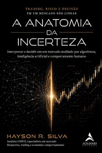 A Anatomia da Incerteza: Trading, Risco e Decisão em um Mercado Não Linear