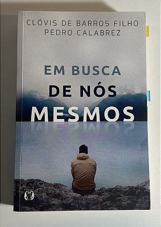 Em busca de nós mesmos - Clóvis de Barro Filho e Pedro Calabrez