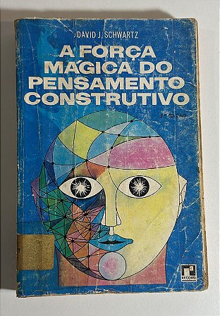 A força mágica do pensamento construtivo - David J. Schwartz