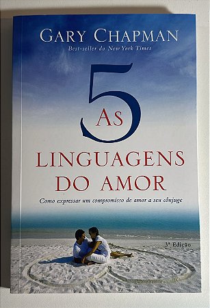 As 5 linguagens do amor: Como expressar um compromisso de amor a seu cônjuge - Gary Chapman
