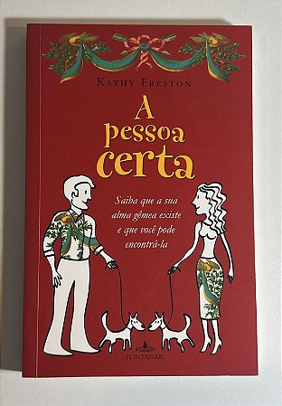 A pessoa certa: saiba que a sua alma gêmea existe e que você pode encontrá-la - Kathy Freston