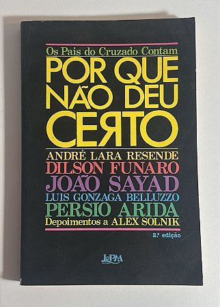Os pais do cruzado contam porque nao deu certo - André Lara Resende e outros