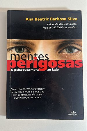 Mentes perigosas: o psicopata mora ao lado - Ana Beatriz Barbosa Silva
