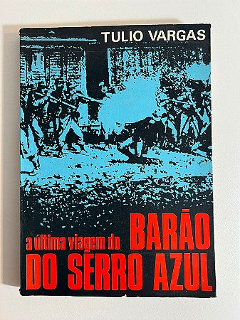 A última viagem do Barão de Serro Azul - Tulio Vargas