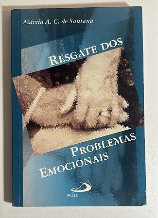 Resgate dos problemas emocionais - Márcia A. C. de Santana