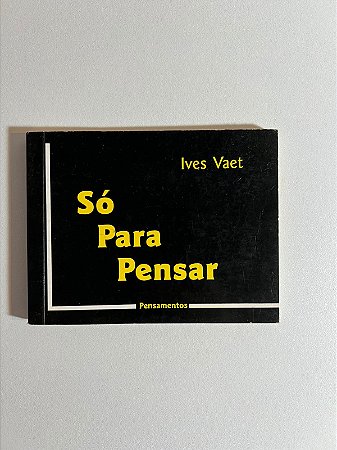 Só para pensar - Ives Vaet
