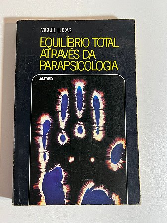 Equilíbrio total através da parapscicologia - Miguel Lucas