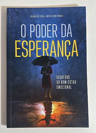 O poder da esperança: segredos do bem-estar emocional - Julián Melgosa e Michelson Borges
