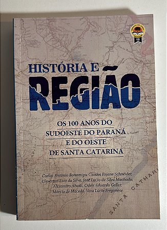 Historia e região: os 100 anos do sudoeste do Paraná e do oeste de Santa Catarina