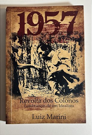 1957 Revolta dos colonos: Lembranças de um idealista - Luiz Marini