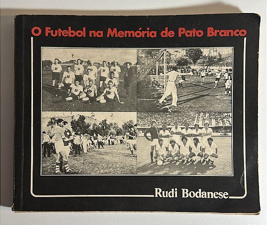 O futebol na memória de Pato Branco - Rudi Bodanese