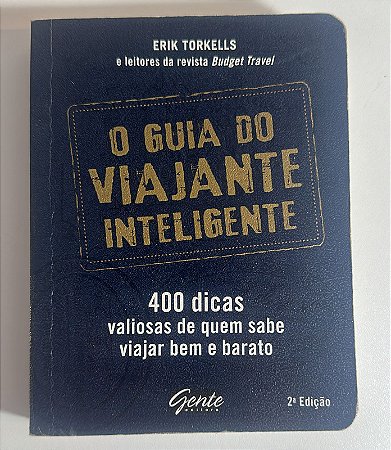 O guia do viajante inteligente: 4000 dias valiosas de quem sabe viajar bem e barato
