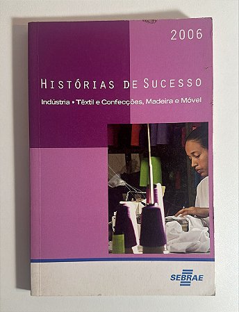 Histórias de sucesso: indústria/têxtil e confecções, madeira e móvel