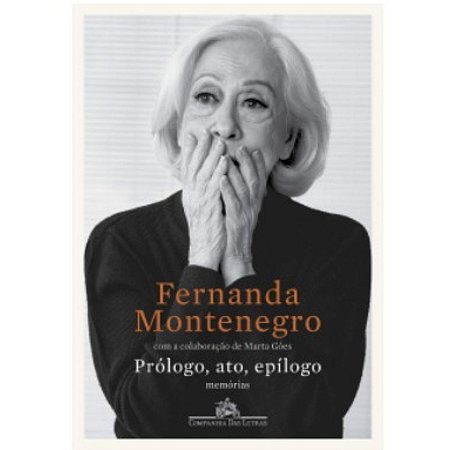 Fernanda Montenegro Prologo, ato, epilogo memorias