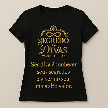 Camiseta Feminina - Ser Diva é Conhecer Seus Segredos.