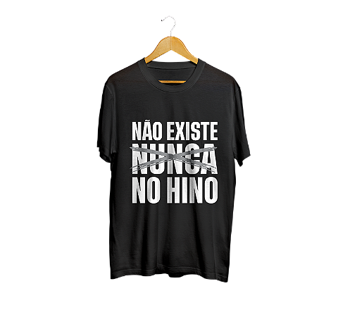 CAMISA NÃO EXISTE NUNCA NO HINO