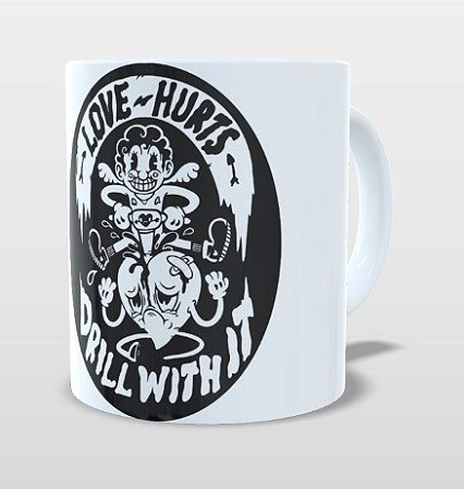 Caneca Love Hurts Drill With It