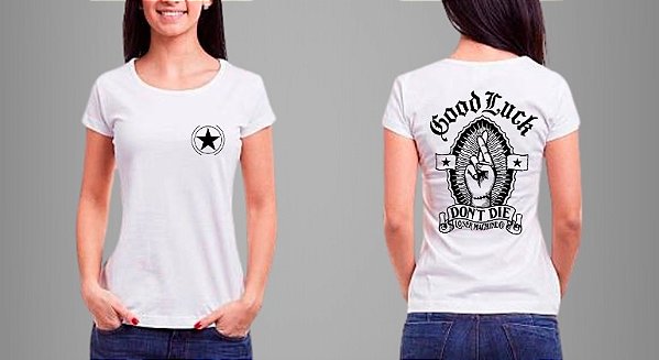 Camiseta Feminina Good Luck Don’t Die