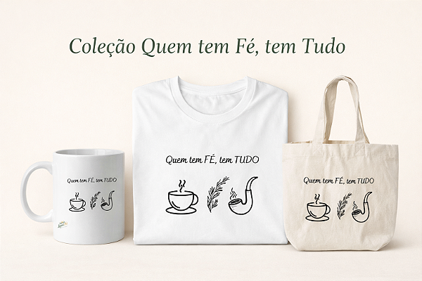 CAMISETA - Coleção Quem tem Fé, tem Tudo