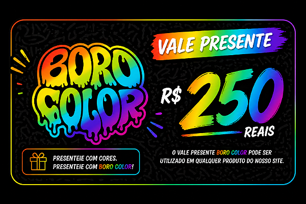 VALE PRESENTE R$ 250,00 BOROCOLOR