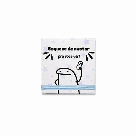 Bloco 8x8cm - "Esquece de anotar pra você ver!"