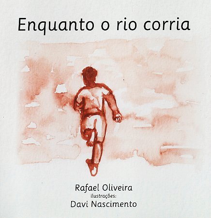 Enquanto o Rio Corria (Autor: Rafael Oliveira / Ilustrações: Davi Nascimento)