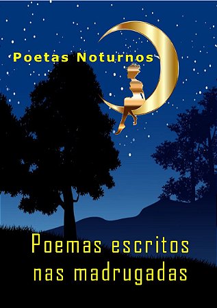 Poetas noturnos: Poemas escritos nas madrugadas