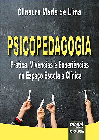 Psicopedagogia - Prática, Vivências e Experiências no Espaço Escola e Clínica