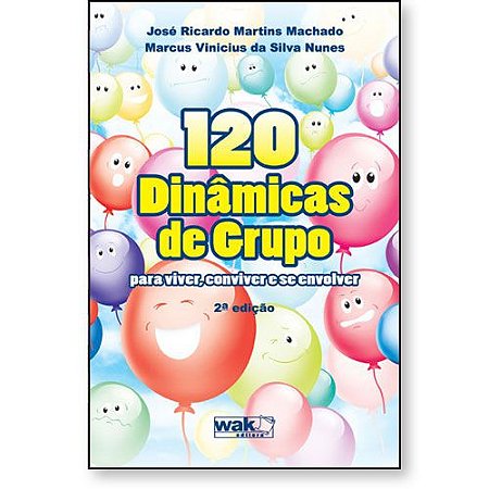 120 dinâmicas de grupos – Para viver, conviver e se envolver